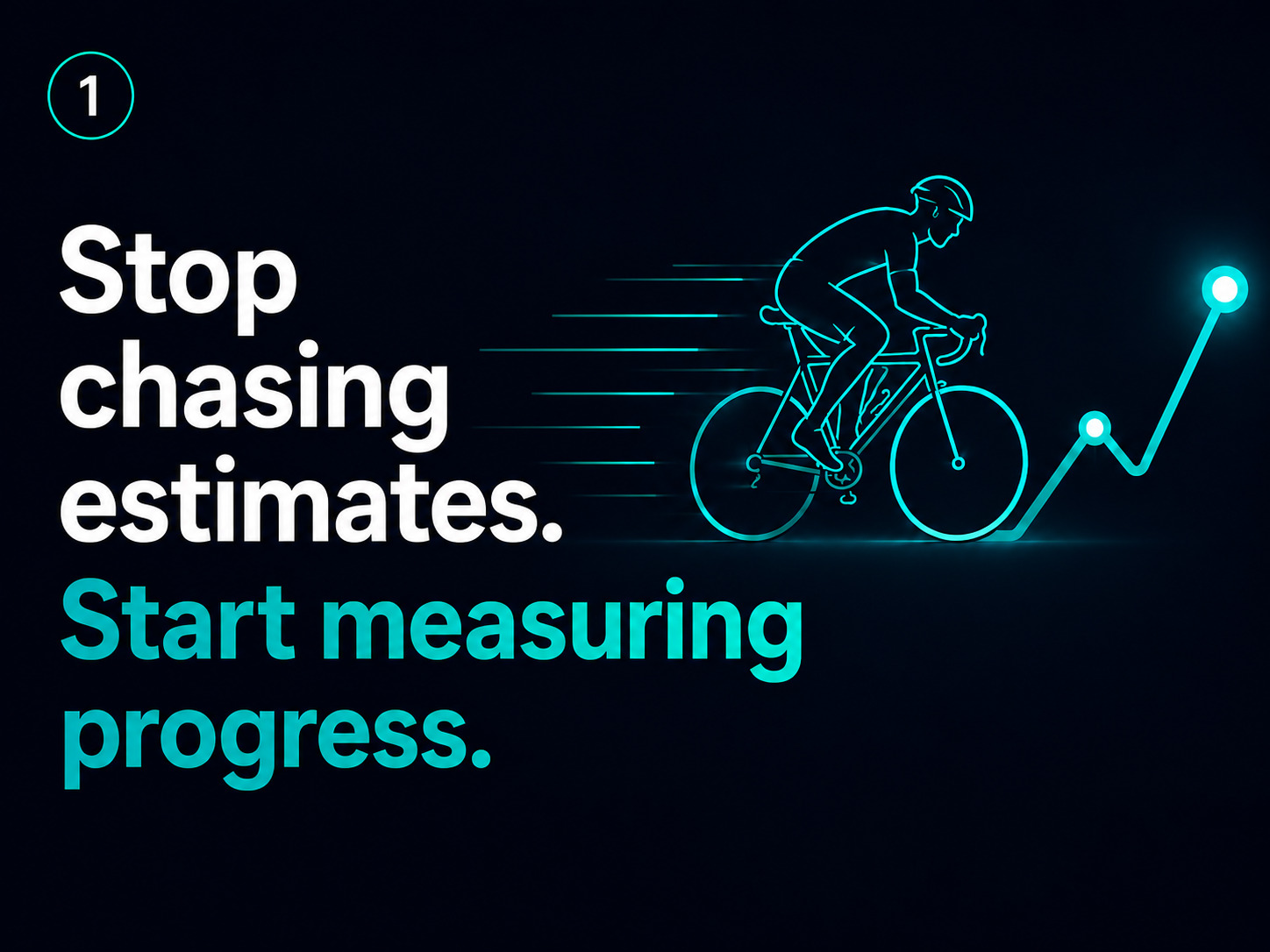 A cyclist riding beside a rising line, with the words: stop chasing estimates, start measuring progress